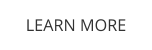LEARN MORE